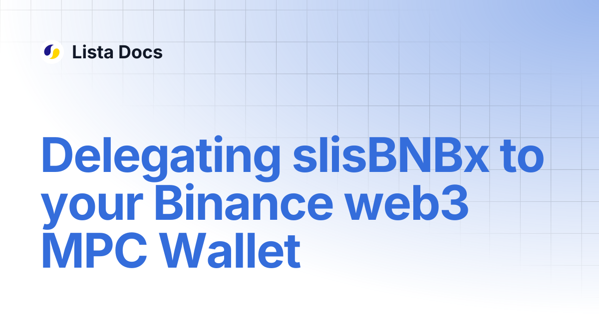 Delegating slisBNBx to your Binance web3 MPC Wallet | Lista Docs