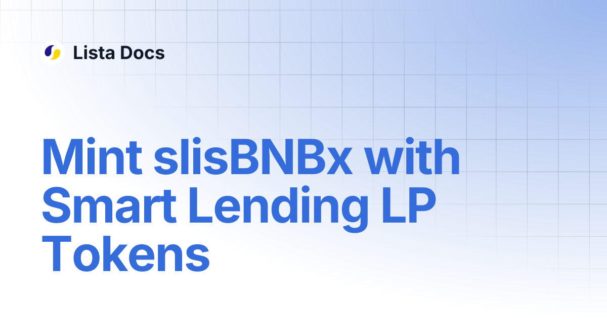 Mint slisBNBx with Smart Lending LP Tokens | Lista Docs